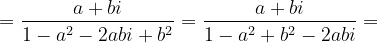\dpi{120} =\frac{a+bi}{1-a^{2}-2abi+b^{2}}=\frac{a+bi}{1-a^{2}+b^{2}-2abi}=